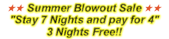 Summer Blowout Sale – Stay 7 Nights and Only Pay for 4!